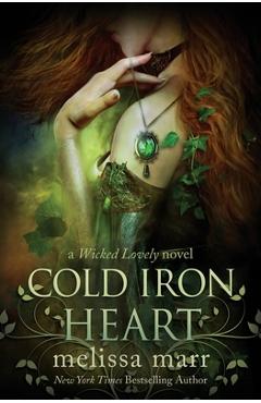 Cold Iron Heart: A Wicked Lovely Novel - Melissa Marr