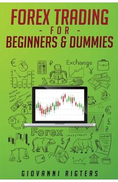 Forex Trading for Beginners & Dummies - Giovanni Rigters