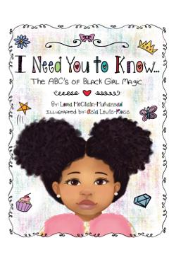 I Need You To Know: The ABC's of Black Girl Magic - Lora Mcclain Muhammad