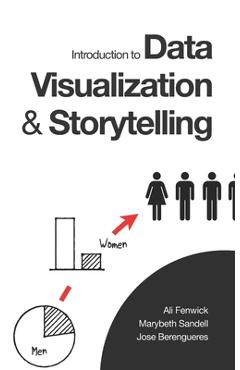 Introduction to Data Visualization & Storytelling: A Guide For The Data Scientist - Ali Fenwick