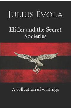 Hitler and the Secret Societies: A collection of writings - Artemis Group