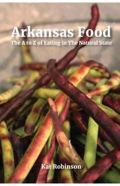Arkansas Food: The A to Z of Eating in The Natural State - Kat Robinson