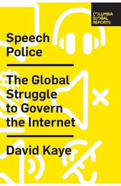 Speech Police: The Global Struggle to Govern the Internet - David Kaye