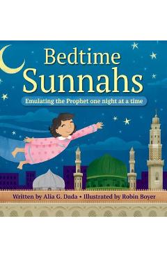 Bedtime Sunnahs: Emulating the Prophet one night at a time - Alia G. Dada