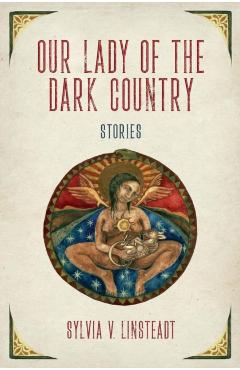 Our Lady of the Dark Country - Sylvia V. Linsteadt
