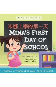 Mina\'s First Day of School (Bilingual Chinese with Pinyin and English - Traditional Chinese Version): A Dual Language Children\'s Book - Katrina Liu