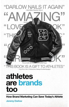 Athletes Are Brands Too: How Brand Marketing Can Save Today's Athlete - Jeremy Darlow