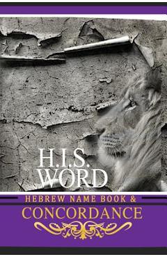 Concordance and Hebrew Name Book (H.I.S. Word): With Strong\'s Numbers & Biblical Genealogy - Khai Yashua Press