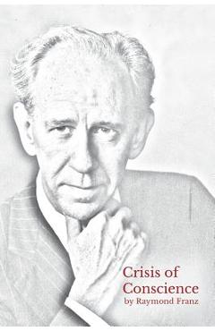Crisis of Conscience: The story of the struggle between loyalty to God and loyalty to one\'s religion. - Raymond Franz