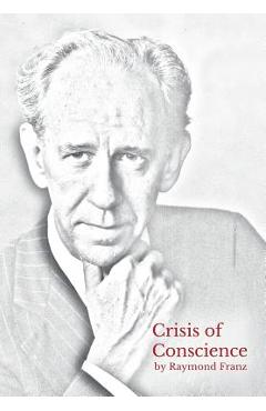 Crisis of Conscience: The story of the struggle between loyalty to God and loyalty to one\'s religion. - Raymond Franz