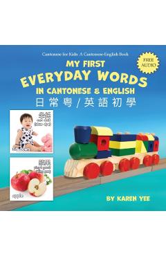 My First Everyday Words in Cantonese and English: with Jyutping pronunciation - Karen Yee