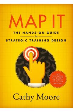 Map It: The hands-on guide to strategic training design - Cathy Moore