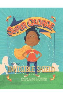 Super George and the Invisible Shield - Laurie P. Mendoza