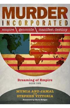 Murder Incorporated: Empire, Genocide, and Manifest Destiny, Book One: Dreaming of Empire - Mumia Abu-jamal