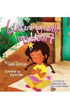 Listening with My Heart: A story of kindness and self-compassion - Gabi Garcia