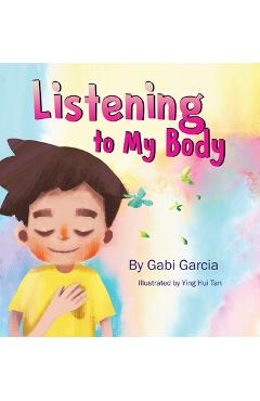 Listening to My Body: A guide to helping kids understand the connection between their sensations (what the heck are those?) and feelings so - Gabi Garcia
