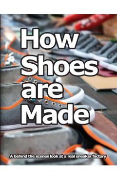 How Shoes are Made: A behind the scenes look at a real sneaker factory - Wade Motawi