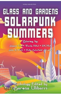Glass and Gardens: Solarpunk Summers - Sarena Ulibarri