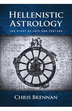 Hellenistic Astrology: The Study of Fate and Fortune - Chris Brennan