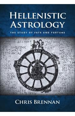 Hellenistic Astrology: The Study of Fate and Fortune - Chris Brennan