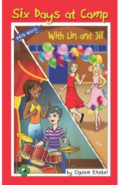 Six Days at Camp with Lin and Jill: Decodable Chapter Book - Cigdem Knebel