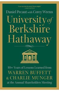 University of Berkshire Hathaway: 30 Years of Lessons Learned from Warren Buffett & Charlie Munger at the Annual Shareholders Meeting - Daniel Pecaut