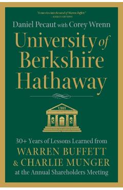University of Berkshire Hathaway: 30 Years of Lessons Learned from Warren Buffett & Charlie Munger at the Annual Shareholders Meeting - Daniel Pecaut