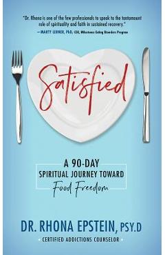 Satisfied: A 90-Day Spiritual Journey Toward Food Freedom - Dr Rhona Epstein