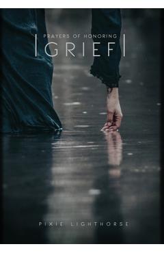 Prayers of Honoring Grief - Pixie Lighthorse