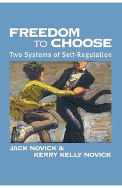 Freedom to Chose: Two Systems of Self Regulation - Jack Novick