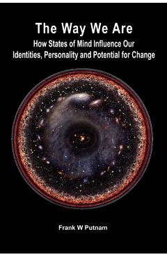 The Way We Are: How States of Mind Influence Our Indentities, Personality and Potential for Change