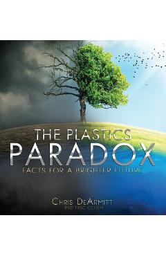The Plastics Paradox: Facts for a Brighter Future - Chris Dearmitt