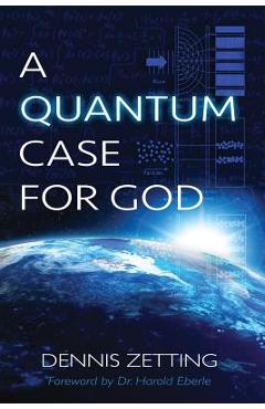 A Quantum Case for God - Dennis Zetting