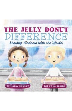 The Jelly Donut Difference: Sharing Kindness with the World - Maria Dismondy