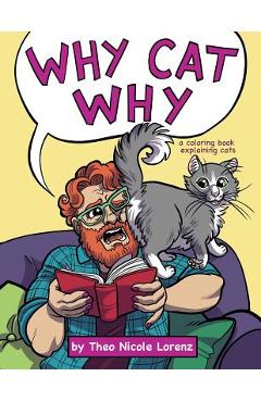 Why Cat Why: a coloring book explaining cats - Theo Nicole Lorenz