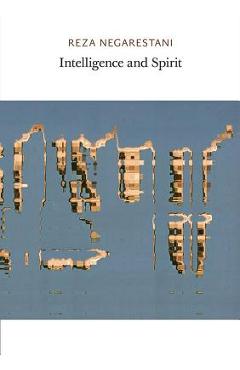 Intelligence and Spirit - Reza Negarestani