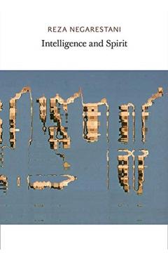 Intelligence and Spirit - Reza Negarestani