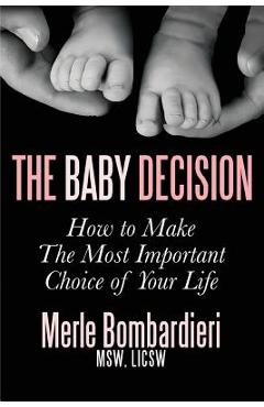 The Baby Decision: How to Make the Most Important Decision of Your Life - Merle A. Bombardieri Msw Licsw