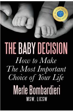 The Baby Decision: How to Make the Most Important Decision of Your Life - Merle A. Bombardieri Msw Licsw