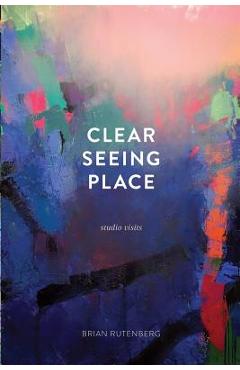 Clear seeing place: studio visits - brian rutenberg
