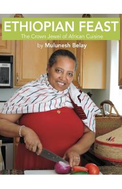 Ethiopian Feast: The Crown Jewel of African Cuisine - Mulunesh Belay