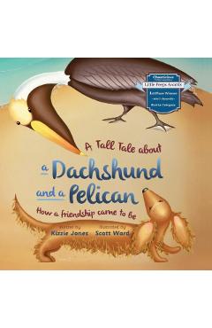 A Tall Tale About a Dachshund and a Pelican: How a Friendship Came to Be (soft cover) - Kizzie Jones