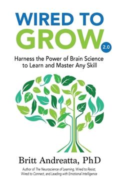 Wired to Grow: Harness the Power of Brain Science to Learn and Master Any Skill