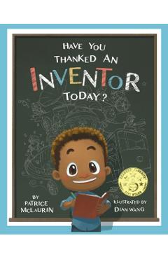 Have You Thanked an Inventor Today? - Patrice Mclaurin