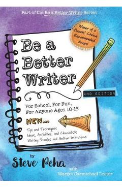 Be a Better Writer: For School, For Fun, For Anyone Ages 10-15 - Margot Carmichael Lester