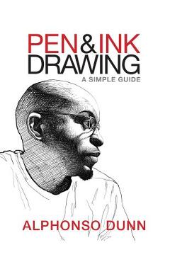 Pen and Ink Drawing: A Simple Guide - Alphonso Dunn