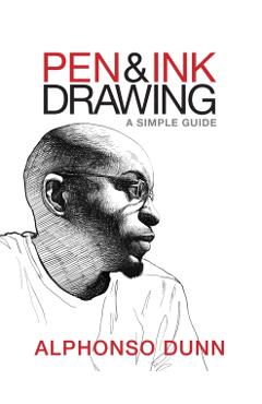 Pen and Ink Drawing: A Simple Guide - Alphonso Dunn