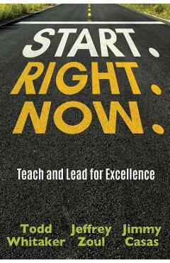 Start. Right. Now. - Todd Whitaker