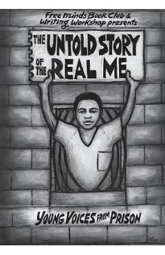 The Untold Story of the Real Me: Young Voices from Prison - Free Minds Writers