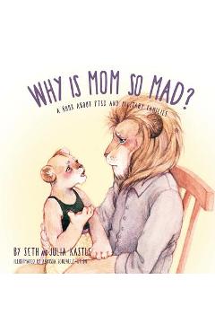 Why is Mom So Mad?: A Book About PTSD and Military Families - Seth Kastle